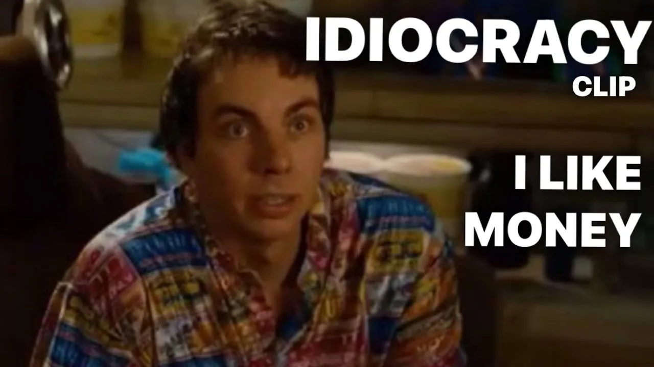 I Like Money _ IDIOCRACY