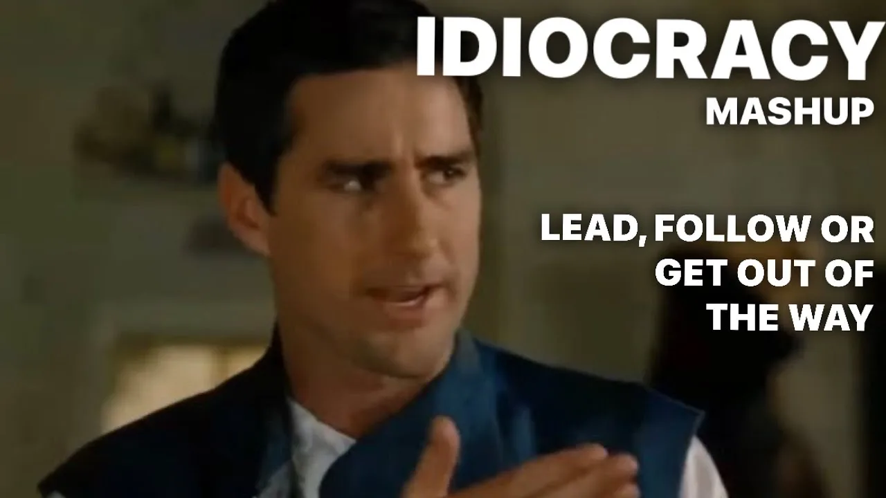 Lead Follow or Get out of the Way _ IDIOCRACY